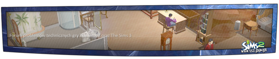 The Sims 2 & The Sims 3 - Forum problemów technicznych gry